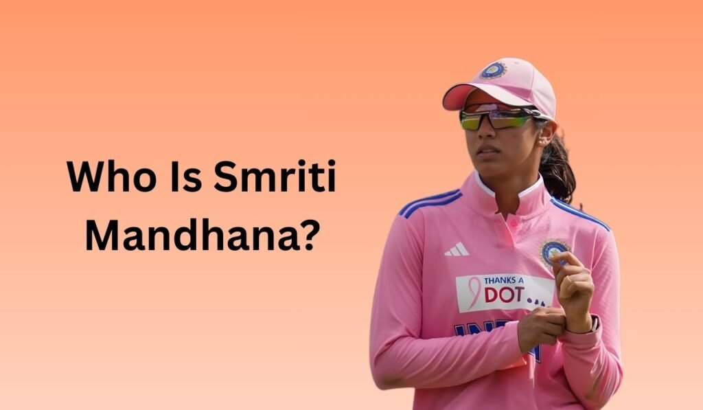 Who Is Smriti Mandhana?
