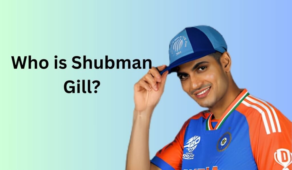 Who is Shubman Gill?