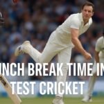 Lunch Break Time in Test Cricket