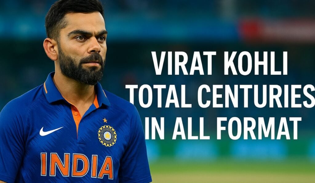 Virat Kohli Total Centuries